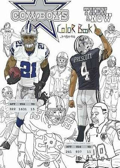 Ezekiel Elliott and the Dallas Cowboys: Then and Now: The Ultimate Football Coloring, Activity and STATS Book for Adults and Kids, Paperback/Anthony Curcio