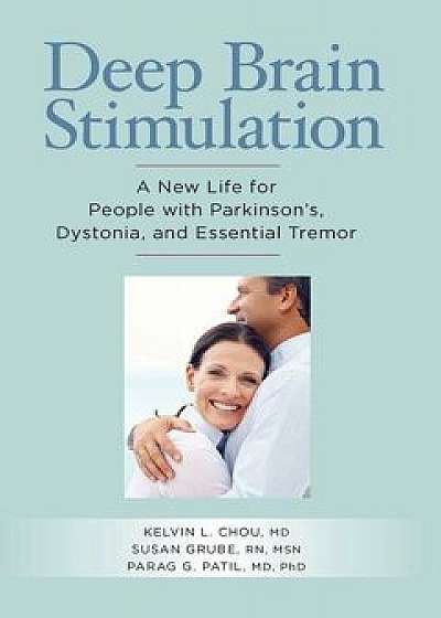 Deep Brain Stimulation: A New Life for People with Parkinson's, Dystonia, and Essential Tremor, Paperback/Kelvin L. Chou