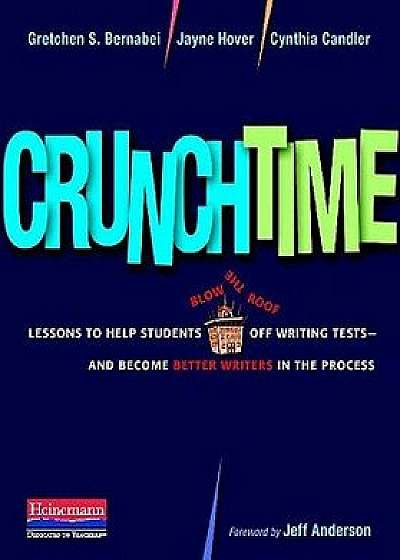 Crunchtime: Lessons to Help Students Blow the Roof Off Writing Tests--And Become Better Writers in the Process, Paperback/Gretchen Bernabei