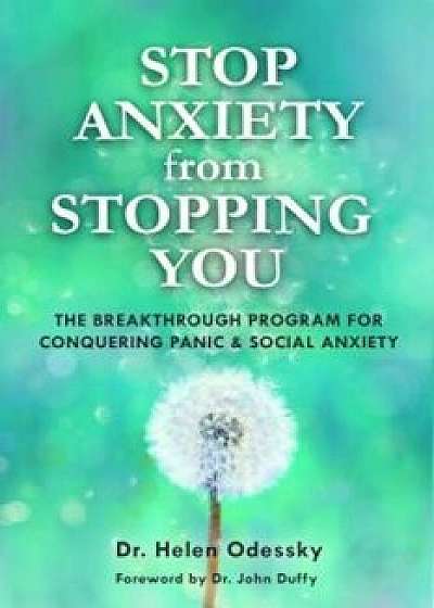 Stop Anxiety from Stopping You: The Breakthrough Program for Conquering Panic and Social Anxiety, Paperback/Helen Odessky