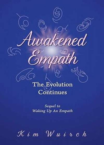 Awakened Empath: The Evolution Continues, Paperback/Kim Wuirch