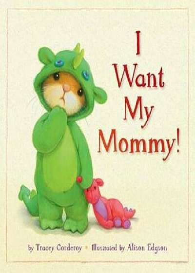 I Want My Mommy!, Paperback/Tracey Corderoy