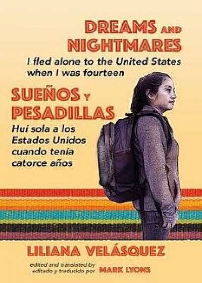 Dreams and Nightmares: I Fled Alone to the United States When I Was Fourteen (in English and Spanish), Paperback/Liliana Velasquez