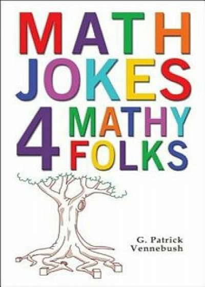 Math Jokes 4 Mathy Folks, Paperback/G. Patrick Vennebush