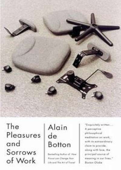 The Pleasures and Sorrows of Work, Paperback/Alain De Botton