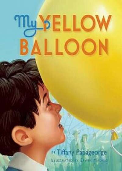 My Yellow Balloon, Hardcover/Tiffany Papageorge