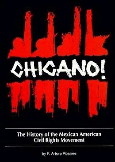 Chicano! the History of the Mexican American Civil Rights Movement, Paperback/F. Arturo Rosales