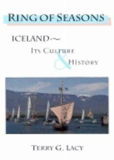Ring of Seasons: Iceland--Its Culture and History, Paperback/Terry G. Lacy