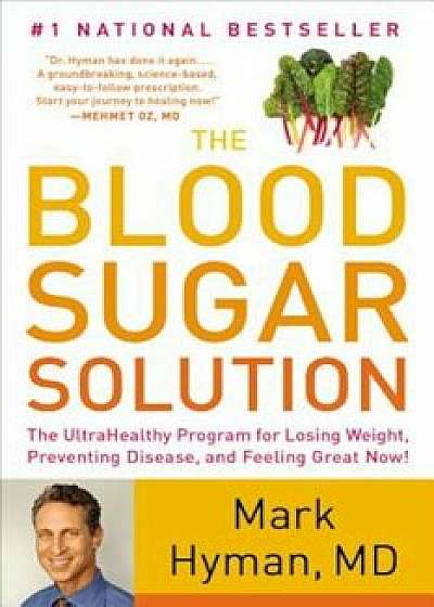 The Blood Sugar Solution: The Ultrahealthy Program for Losing Weight, Preventing Disease, and Feeling Great Now!, Paperback/Mark Hyman