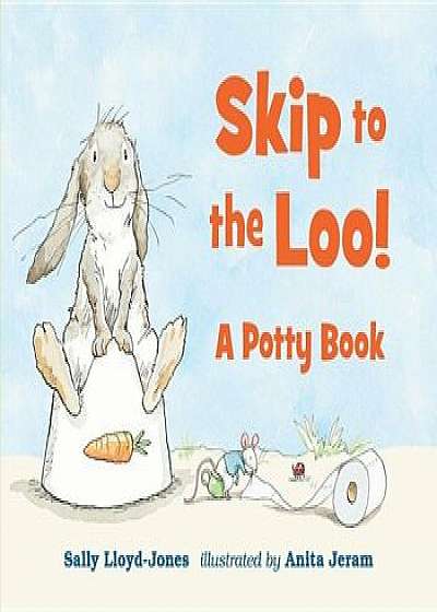 Skip to the Loo! a Potty Book, Hardcover/Sally Lloyd-Jones