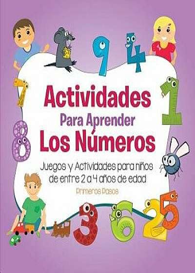 Actividades Para Aprender Los N'meros: Juegos y Actividades Para Ni'os de Entre 2 a 4 A'os de Edad (Spanish), Paperback/Primeros Pasos