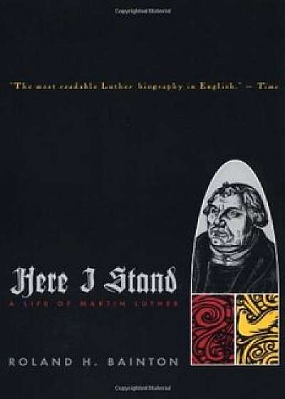Here I Stand: A Life of Martin Luther, Paperback/Roland H. Bainton