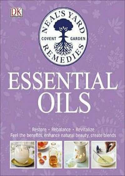 Neal's Yard Remedies Essential Oils, Hardcover/Susan Curtis