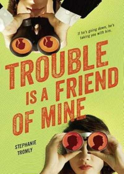 Trouble Is a Friend of Mine, Paperback/Stephanie Tromly