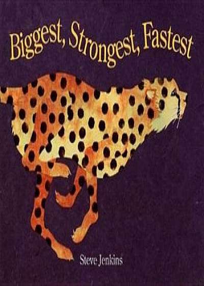 Biggest, Strongest, Fastest, Paperback/Steve Jenkins
