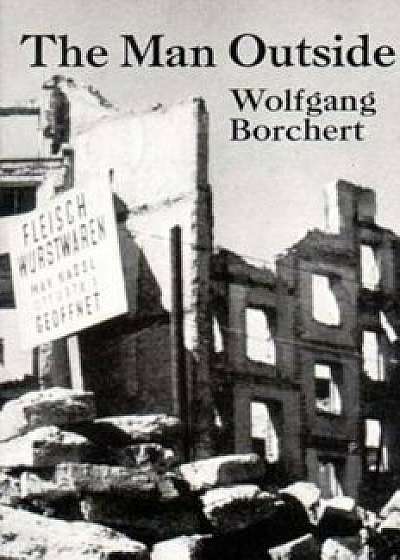 Coperta cărții The Man Outside: Play & Stories, Paperback/Wolfgang Borchert