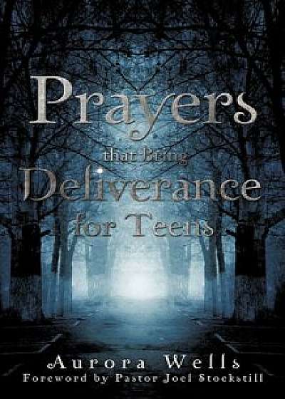 Prayers That Bring Deliverance for Teens, Paperback/Aurora Wells