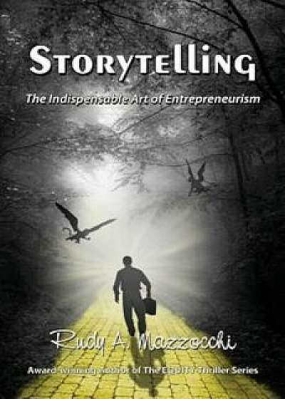 Storytelling: The Indispensable Art of Entrepreneurism, Paperback/Rudy A. Mazzocchi