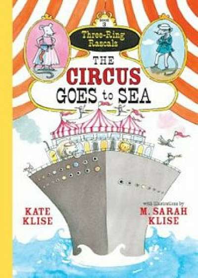 The Circus Goes to Sea, Paperback/Kate Klise