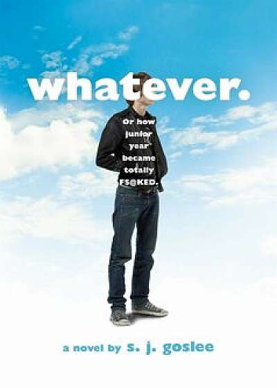 Whatever.: Or How Junior Year Became Totally F$@cked, Paperback/S. J. Goslee
