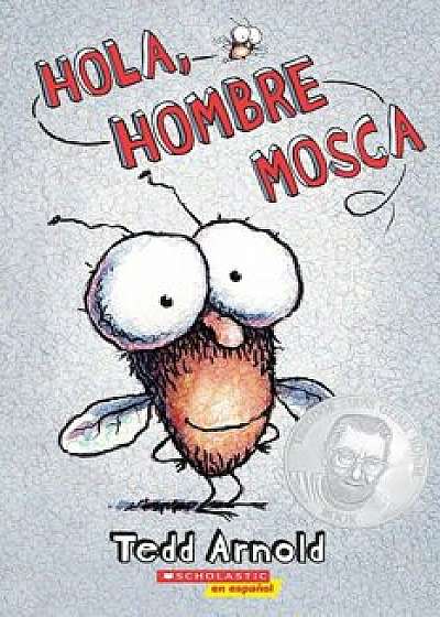Hola, Hombre Mosca = Hello, Fly Man, Paperback/Tedd Arnold