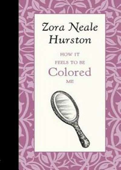 How It Feels to Be Colored Me, Hardcover/Zora Hurston