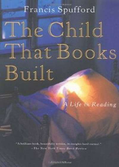 The Child That Books Built: A Life in Reading, Paperback/Francis Spufford