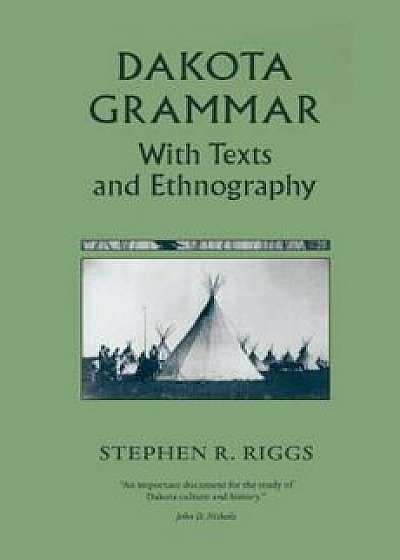 Dakota Grammar: With Texts and Ethnography, Paperback/Stephen R. Riggs