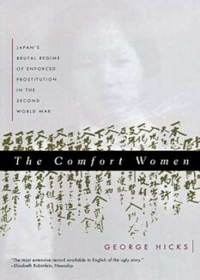 Comfort Women: Japan's Brutal Regime of Enforced Prostitution in the Second World War, Paperback/George Hicks