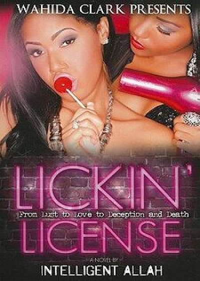 Lickin' License: From Lust to Love to Deception and Death, Paperback/Intelligent Allah