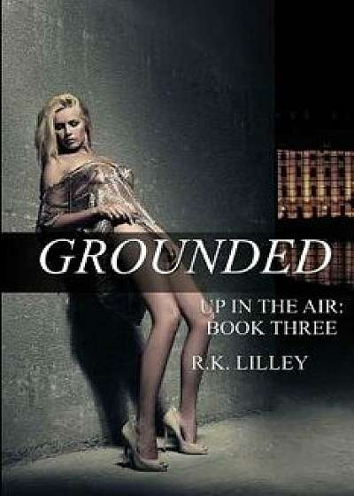 Grounded, Paperback/R. K. Lilley