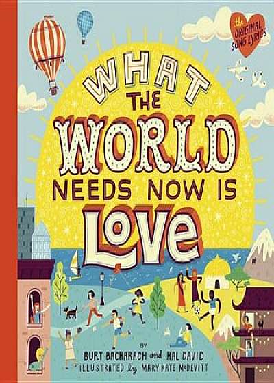 What the World Needs Now Is Love, Hardcover/Burt Bacharach