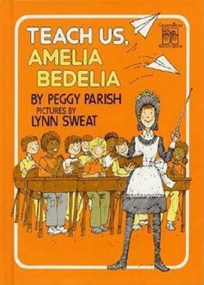 Teach Us, Amelia Bedelia, Hardcover/Peggy Parish
