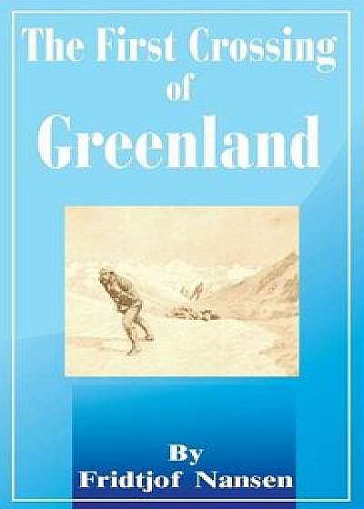 The First Crossing of Greenland, Paperback/Fridtjof Nansen