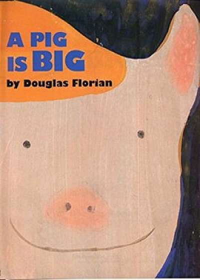 A Pig Is Big, Hardcover/Douglas Florian