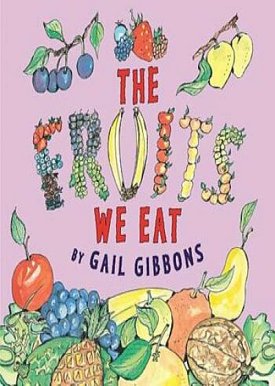 The Fruits We Eat, Paperback/Gail Gibbons