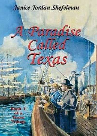 A Paradise Called Texas, Paperback/Janice Jordan Shefelman