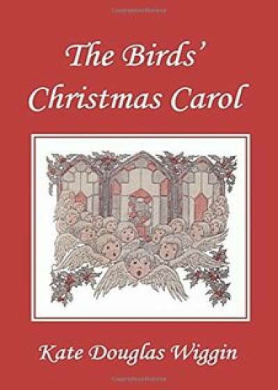The Birds' Christmas Carol, Illustrated Edition (Yesterday's Classics), Paperback/Kate Douglas Wiggin