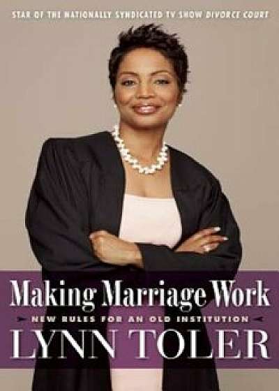 Making Marriage Work: New Rules for an Old Institution, Paperback/Lynn Toler