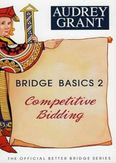 Bridge Basics 2: Competitive Bidding, Paperback/Audrey Grant