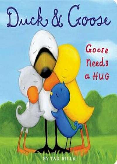Duck and Goose, Goose Needs a Hug, Hardcover/Tad Hills