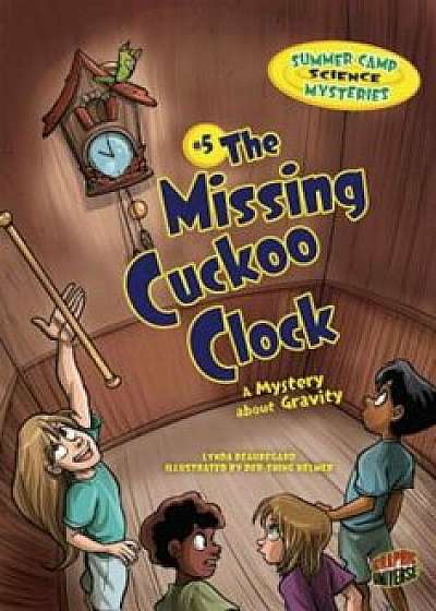 The Missing Cuckoo Clock: A Mystery about Gravity, Paperback/Lynda Beauregard