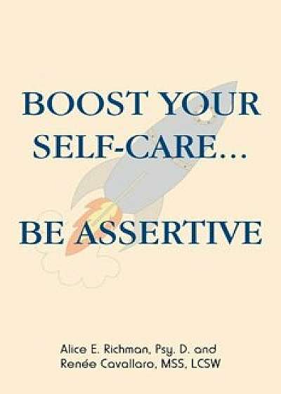 Boost Your Self-Care...Be Assertive, Paperback/Renee Cavallaro Mss Lcsw