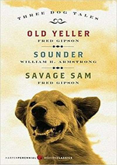 Three Dog Tales: Old Yeller/Sounder/Savage Sam, Paperback/Fred Gipson