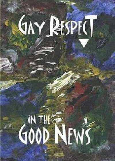 Gay Respect in the Good News, Paperback/Stephen Joseph Wolf