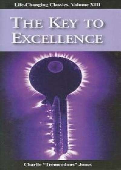 The Key to Excellence, Paperback/Charlie ``Tremendous`` Jones