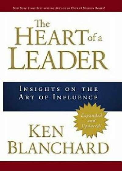 The Heart of a Leader: Insights on the Art of Influence, Hardcover/Ken Blanchard