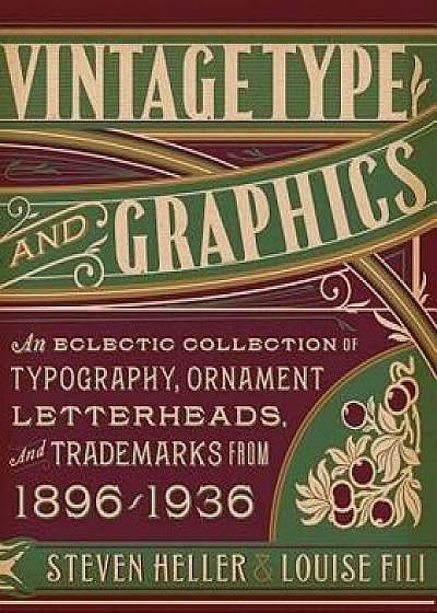 Vintage Type and Graphics: An Eclectic Collection of Typography, Ornament, Letterheads, and Trademarks from 1896-1936 'With CDROM', Paperback/Steven Heller
