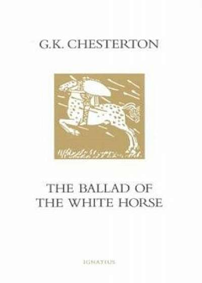 The Ballad of the White Horse, Hardcover/G. K. Chesterton