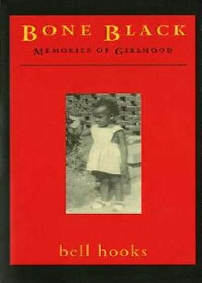 Bone Black: Memories of Girlhood, Paperback/Bell Hooks